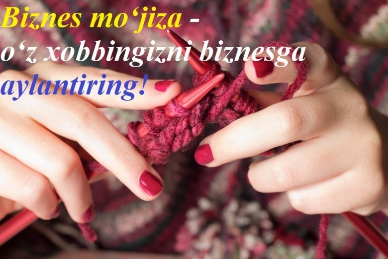 Biznes mo‘jiza - o‘z ishqibozligingizni biznesga aylantirish yo‘li